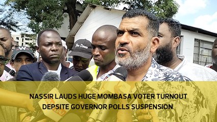 Nassir lauds huge Mombasa voter turnout despite governor polls suspension