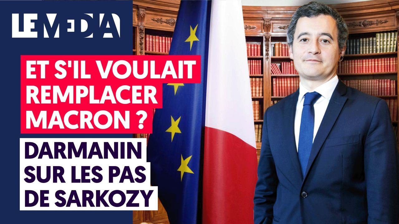 ET SI DARMANIN VOULAIT REMPLACER MACRON ?