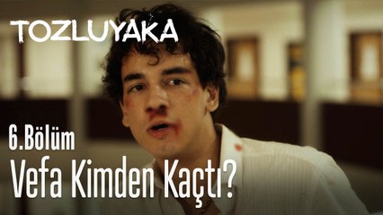 Vefa kimden kaçtı? - Tozluyaka 6. Bölüm