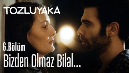 Bizden olmaz Bilal... - Tozluyaka 6. Bölüm