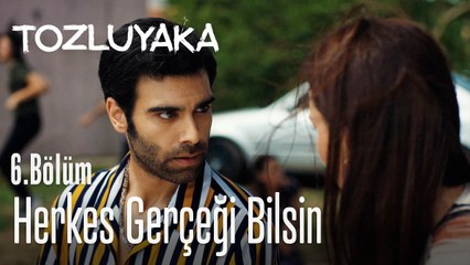 Herkes gerçeği bilsin - Tozluyaka 6. Bölüm