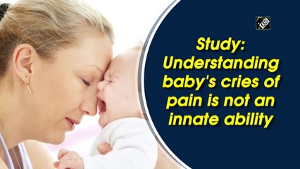 Study: Understanding baby's cries of pain is not an innate ability