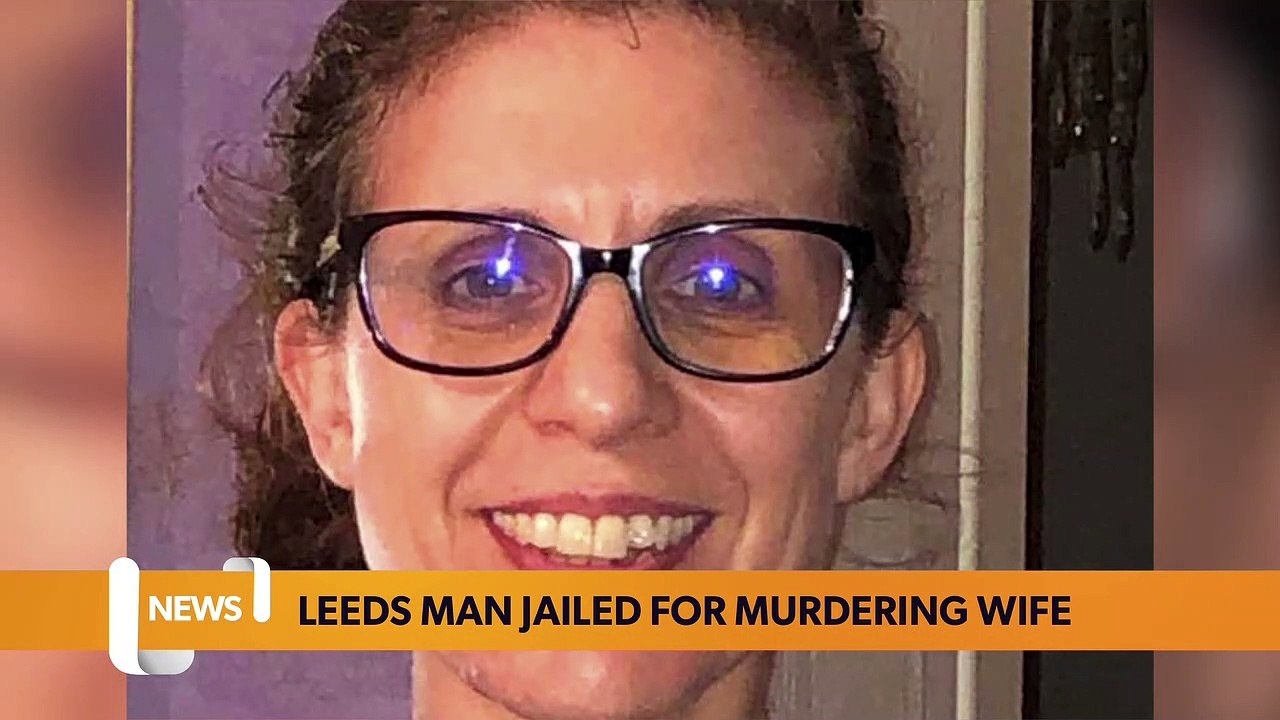 Leeds headlines 9 August Leeds man jailed for murdering his wife video Dailymotion