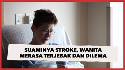 Suaminya Stroke, Wanita Ini Curhat Merasa Terjebak dan Dilema