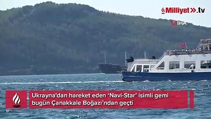 Ukrayna’dan yola çıkan ‘Navi-Star’ tahıl gemisi Çanakkale Boğazı’ndan geçti