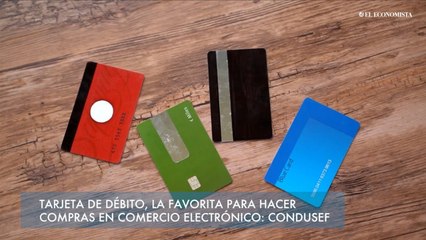 Tarjeta de débito, la favorita para hacer compras en comercio electrónico: Condusef