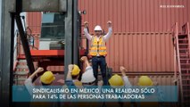 Sindicalismo en México, una realidad sólo para 14% de las personas trabajadoras