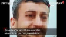 Çanakkale’de eşini öldüren katil zanlısı ‘gururlu hissediyor’ diye paylaşım yaptı