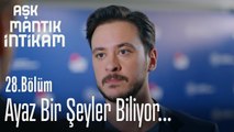 Ayaz bir şeyler biliyor - Aşk Mantık İntikam 28. Bölüm