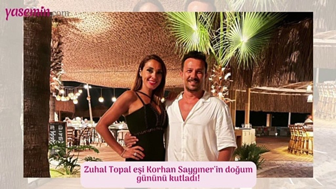 Zuhal Topal eşi Korhan Saygıner'in doğum gününü...