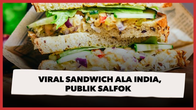 Viral Sandwich ala India, Publik Salfok dengan Topping Melimpah yang Diberikan