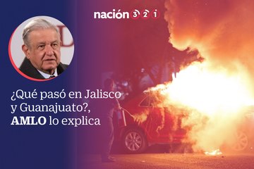 ¿Qué pasó en Jalisco y Guanajuato?, AMLO lo explica