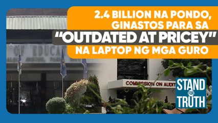P2.4 BILLION NA PONDO, GINASTOS PARA SA 'OUTDATED AT PRICEY' NA LAPTOP NG MGA GURO | Stand For Truth
