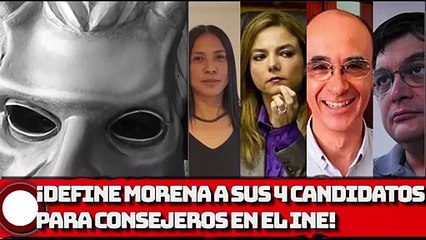 Define Morena a sus cuatro candidatos para consejeros en el INE