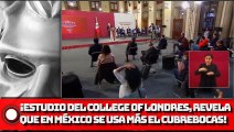 ¡Estudio del College of Londres, revela que en México se usa más el cubrebocas!