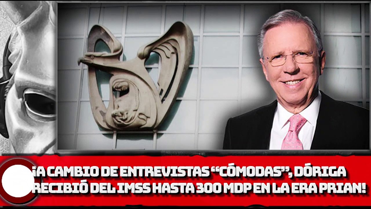 A cambio de entrevistas “cómodas”, López Dóriga recibió del IMSS hasta 300 millones de pesos en la era PRIAN