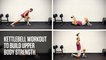 Kettlebell Workout to Build Upper Body Strength