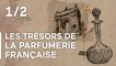Les trésors de la parfumerie française - Aux origines de la parfumerie
