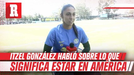 Itzel González Feliz de estar en América, asegura que es una gran institución