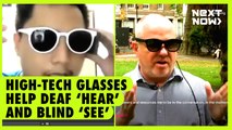 High-tech glasses help deaf ‘hear’ and blind ‘see’ | NEXT NOW