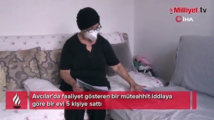 Avcılar’da müteahhit aynı evi 5 kişiye sattığı ortaya çıktı