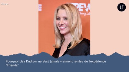 Pourquoi Lisa Kudrow ne s'est jamais vraiment remise de l'expérience "Friends"