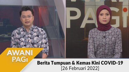 AWANI Pagi: Berita tumpuan & kemas kini COVID-19 [26 Februari 2022]
