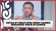 Ketua RT Sebut Istri Ferdy Sambo Menangis Terus di Kamar Saat Polisi Lakukan Penggeledahan