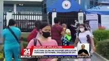 Slot para sa online passport application hanggang Setyembre, dinagdagan ng DFA | 24 Oras