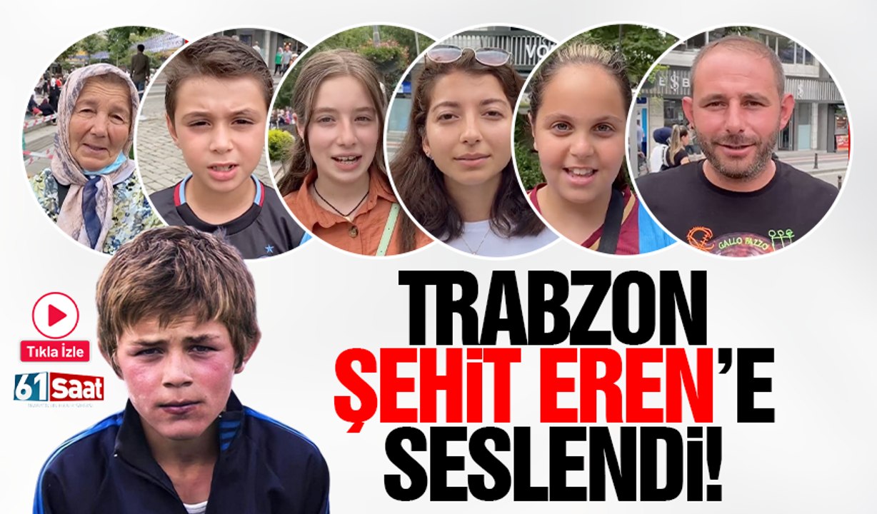 Trabzon'dan Şehit Eren Bülbül'e mesaj var!