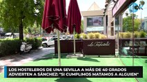 Los hosteleros de una Sevilla a más de 40 grados advierten a Sánchez: 