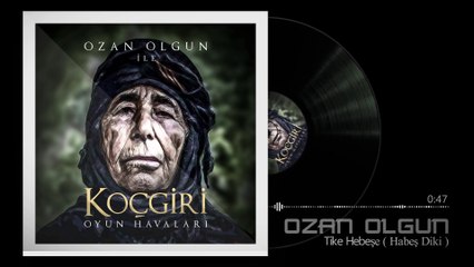 Ozan Olgun - Tike Hebeşe (Habeş Diki) [Koçgiri Oyun Havaları]