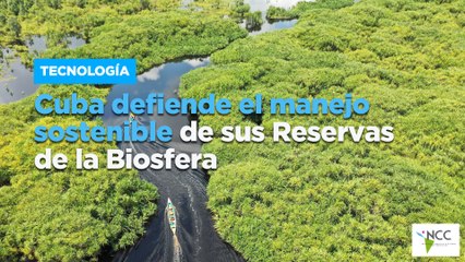 Cuba defiende el manejo sostenible de sus Reservas de la Biosfera