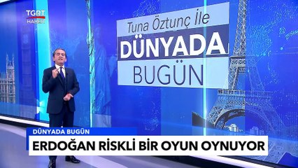 Financial Times'tan Çarpıcı Başyazı: Erdoğan Riskli Bir Oyun Oynuyor - Tuna Öztunç ile Dünyada Bugün