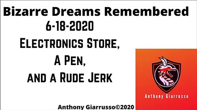 Bizarre Dreams Remembered 6-18-2020 Electronics Store A Pen And A Rude Jerk Anthony Giarrusso
