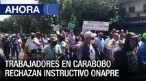 Trabajadores en Carabobo rechazan instructivo ONAPRE - 11Ago - VPItv