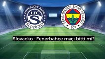 Slovacko - Fenerbahçe maçı kaç kaç? Slovacko - Fenerbahçe maçı hangi kanalda?