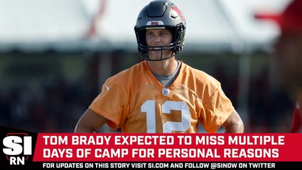 Tom Brady Expected to Miss Multiple Days of Training Camp for Personal Reasons