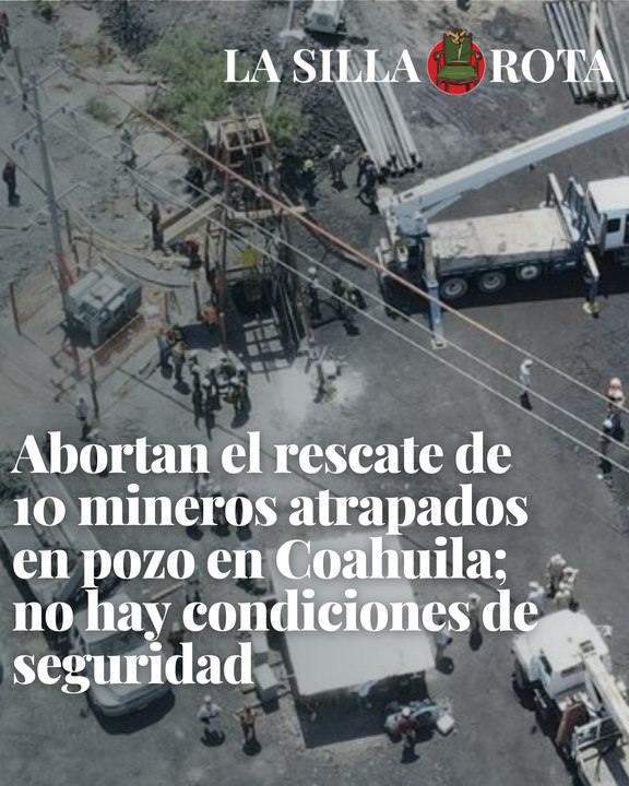 Abortan el rescate de 10 mineros atrapados en pozo en Coahuila; no hay condiciones de seguridad