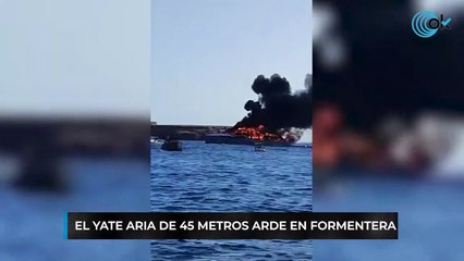 El yate Aria de 45 metros arde en Ibiza