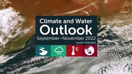 Bureau of Meteorology's Climate and Water Outlook for September to November, 2022 | August 11, 2022 | ACM