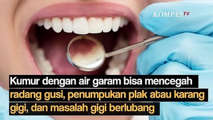 Jangan Dianggap Remeh, Ini Manfaat Kumur dengan Air Garam