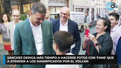 Sánchez dedica más tiempo a hacerse fotos con 'fans' que a atender a los damnificados por el volcán