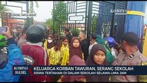 Keluarga Korban Tawuran, Serang Sekolah, Siswa Tertahan Di Dalam Sekolah Selama Lima Jam