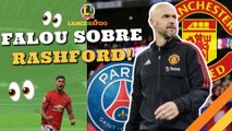 LANCE! Rápido: Ten Hag fala sobre Rashford, Igor Paixão perto de deixar o Coxa e mais!