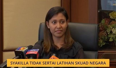 Syakilla tidak sertai latihan skuad negara
