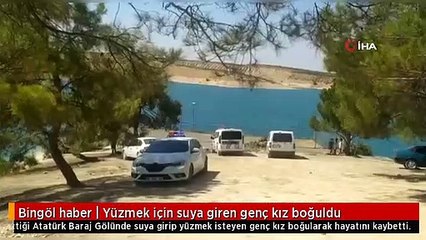 Bingöl haber | Yüzmek için suya giren genç kız boğuldu