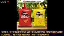 Grab a hot dog: Doritos just debuted two new unexpected flavors ... ketchup and mustard - 1breakingn