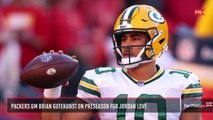 Packers GM Brian Gutekunst on Preseason Expectations for Jordan Love