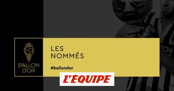 La liste complète des nommés - Foot - Ballon d'Or